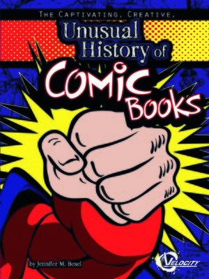 cover image of The Captivating, Creative, Unusual History of Comic Books